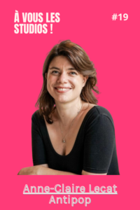 Antipop Anne-Claire Lecat A VOUS LES STUDIOS
